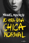 YO ERA UNA CHICA NORMAL de MONTALVO, MANUEL 