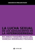 LA LUCHA SEXUAL DE LOS ADOLESCENTES EN LA HIPERMODERNIDAD de FANDIO PASCUAL, RICARDO  RODRIGUEZ POUSADA, VANESSA 