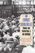 TODAS LAS HISTORIAS Y UN EPILOGO de GONZALEZ, ENRIC 