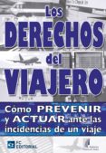 DERECHOS DEL VIAJERO: COMO PREVENIR Y ACTUAR ANTE LAS INCIDENCIAS DE UN VIAJE di VV.AA. 