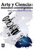 ARTE Y CIENCIA: MUNDOS CONVERGENTES de CASTRO, SIXTO J. 