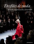 DESFILES DE MODA: DISEO, ORGANIZACION Y DESARROLLO di VILASECA, ESTEL 