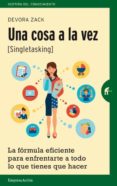 UNA COSA A LA VEZ (SINGLETASKING) di ZACK, DEVORA 