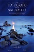 EL FOTOGRAFO EN LA NATURALEZA: GUIA COMPLETA PARA LA ERA DIGITAL di RUIZ, JOSE B. 