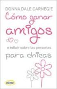 COMO GANAR AMIGOS PARA CHICAS di CARNEGIE, DALE 