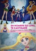 EN NOMBRE DE LUNA, TE CASTIGARE: EL UNIVERSO MAGICO DE SAILOR MOON (VOL. 2) de ARGAL SOTES, ANDRES 