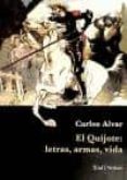 EL QUIJOTE: LETRAS, ARMAS, VIDA de ALVAR, CARLOS 