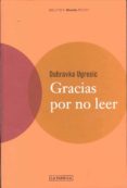 GRACIAS POR NO LEER de UGRESIC, DUBRAVKA 