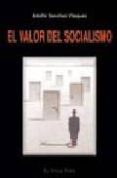 EL VALOR DEL SOCIALISMO (EL VIEJO TOPO) di SANCHEZ VAZQUEZ, ADOLFO 