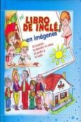 EL CUERPO,LA FAMILIA,LA CASA, EL JARDIN Y LA CALLE: MI LIBRO DE I MI LIBRO DE INGLES EN IMAGENES di VV.AA. 