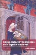 LIBROS, LECTORES Y BIBLIOTECAS EN LA ESPAA MEDIEVAL de BECEIRO, ISABEL 