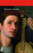 EL MUNDO EN EL OIDO: EL NACIMIENTO DE LA MUSICA EN LA CULTURA de ANDRES, RAMON 