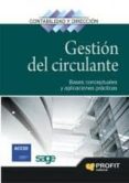 GESTION DEL CIRCULANTE: BASES CONCEPTUALES Y APLICACIONES PRACTIC AS di VV.AA. 