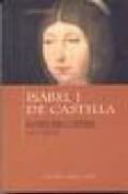 ISABEL I DE CASTILLA: UNA REINA PARA LA HISTORIA: 1451-1504 de VAZQUEZ, SANTIAGO 