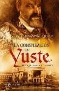 LA CONSPIRACION DE YUSTE: HAY QUE MATAR A CARLOS V de FERNANDEZ CORREAS, VICTOR 
