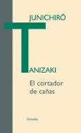 EL CORTADOR DE CAAS de TANIZAKI, JUNICHIRO 
