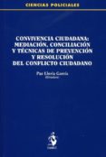 CONVIVENCIA CIUDADANA: MEDIACIN, CONCILIACIN Y TCNICAS DE PREV ENCIN Y RESOLUCIN DEL CONFLICTO CIUDADANO de LLORIA GARCIA, PAZ 