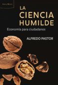 LA CIENCIA HUMILDE: ECONOMIA PARA CIUDADANOS de PASTOR, ALFREDO 