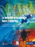 LA INCLUSION EN LA ACTIVIDAD FISICA Y DEPORTIVA (LIBRO + DVD): LA PRACTICA DE LA EDUCACION FISICA Y DEPORTIVA EN ENTORNOS INCLUSIVOS di VV.AA. 