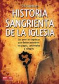 HISTORIA SANGRIENTA DE LA IGLESIA: LAS GUERRAS SAGRADAS QUE DESEN CADENARON LOS PAPAS, CARDENALES Y OBISPOS di CHAMBERS, D. S. 