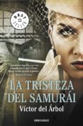 LA TRISTEZA DEL SAMURAI de ARBOL, VICTOR DEL 