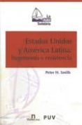 ESTADOS UNIDOS Y AMERICA LATINA: HEGEMONIA Y RESISTENCIA de SMITH, PETER H. 