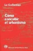 COMO CONCEBIR EL URBANISMO (5 ED.) di LE CORBUSIER 