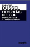FILOSOFIAS DEL SUR: DESCOLONIZACION Y TRANSMODERNIDAD de DUSSEL, ENRIQUE 