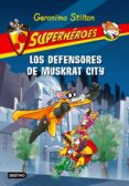 SUPERHEROES 1: LOS DEFENSORES DE MUSKRAT CITY de STILTON, GERONIMO 
