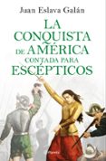 LA CONQUISTA DE AMERICA CONTADA PARA ESCEPTICOS de ESLAVA GALAN, JUAN 