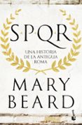 SPQR. UNA HISTORIA DE LA ANTIGUA ROMA de BEARD, MARY 