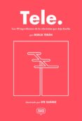 TELE: LOS 99 INGREDIENTES DE LA TELEVISION QUE DEJA HUELLA di TERAN, BORJA 