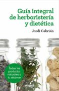 GUIA INTEGRAL DE HERBORISTERIA Y DIETETICA 3 ED. de CEBRIAN, JORDI 