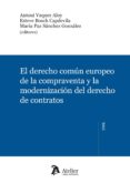 EL DERECHO COMUN EUROPEO D ELA COMPRAVENTA Y LA MODERNIZACION DEL DERECHO DE CONTRATOS de VAQUER ALOY, ANTONI 