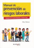 MANUAL DE PREVENCION DE RIESGOS LABORALES di GOMEZ, BLAS 