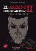 EL ASESINO DE COMPARSISTAS II: TRAS LA MASCARA de MACIAS GROSSO, FERNANDO 