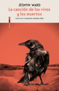 LA CANCION DE LOS VIVOS Y LOS MUERTOS di WARD, JESMYN 