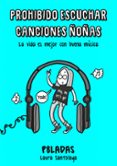 PROHIBIDO ESCUCHAR CANCIONES OAS: LA VIDA ES MEJOR CON BUENA MUSICA de SANTOLAYA, LAURA 