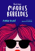 GUIA PARA MADRES REBELDES de DURA, MARGA  GUERRERO, AGUSTINA 