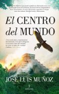 EL CENTRO DEL MUNDO di MUOZ, JOSE LUIS