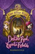 DESTINO REAL, ESPIRITU REBELDE (EVER AFTER HIGH) di HALE, SHANNON 