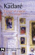 FRENTE AL ESPEJO DE UNA MUJER de KADARE, ISMAIL 