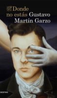 DONDE NO ESTAS de MARTIN GARZO, GUSTAVO 