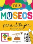 MIS MUSEOS PARA DIBUJAR di TEYRAS, EMMANUELLE 