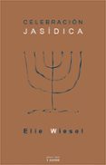 CELEBRACION JASIDICA: SEMBLANZAS Y LEYENDAS de WIESEL, ELIE 