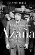 VIDA Y TIEMPO DE MANUEL AZAA (1880-1940) de JULIA, SANTOS 