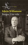 BORGES: UNA VIDA de WILLIAMSON, EDWIN 