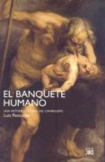 EL BANQUETE HUMANO: UNA HISTORIA CULTURAL DEL CANIBALISMO de PANCORBO, LUIS 