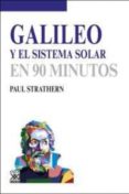 GALILEO Y EL SISTEMA SOLAR: EN 90 MINUTOS de STRATHERN, PAUL 