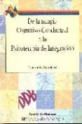 DE LA TERAPIA COGNITIVO-CONDUCTUAL A LA PSICOTERAPIA DE LA INTEGR ACION di GOLDFRIED, MARVIN 